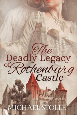 The Deadly Legacy of Rothenburg Castle by Stolle, Michael