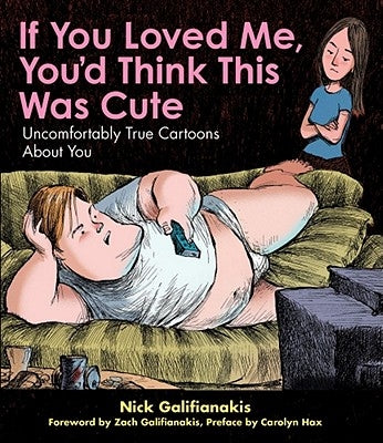 If You Loved Me You'd Think This Was Cute: Uncomfortably True Cartoons about You by Galifianakis, Nick