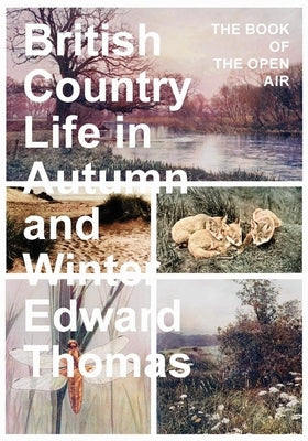British Country Life in Autumn and Winter: The Book of the Open Air by Thomas, Edward