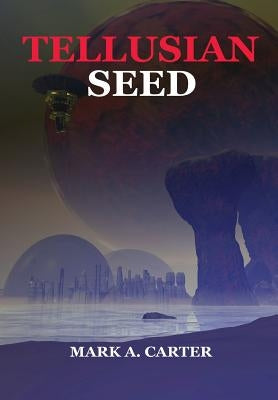 Tellusian Seed by Carter, Mark A.