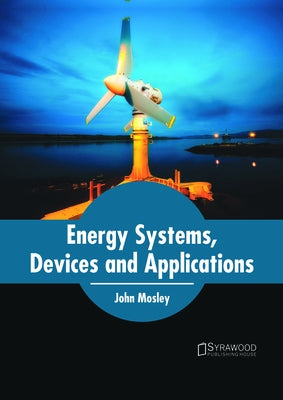 Energy Systems, Devices and Applications by Mosley, John