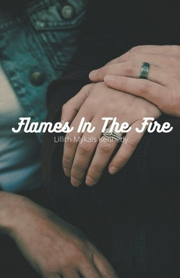 Flames In The Fire by Kennedy, Lillith Mykals