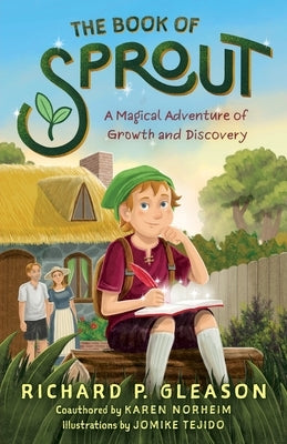 The Book of Sprout: A Magical Adventure of Growth and Discovery by Norheim, Karen