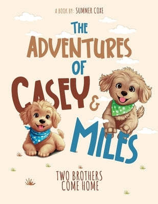 The Adventures of Casey & Miles: Two Brothers Come Home by Coxe, Summer