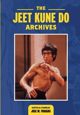 The Jeet Kune Do Archives by Fraguas, Jose M.