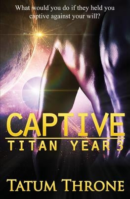 Captive: Titan Year 3 by Throne, Tatum