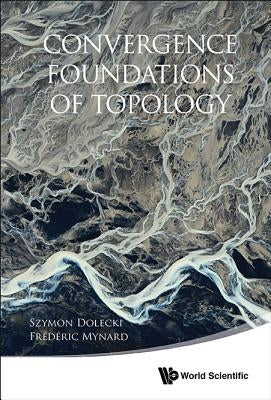 Convergence Foundations of Topology by Dolecki Syzmon