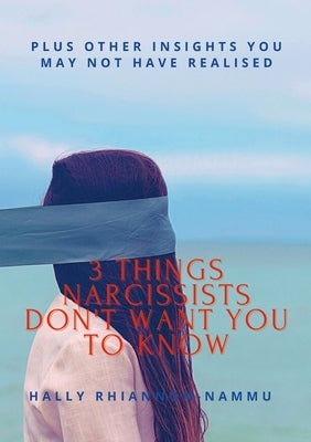 3 Things Narcissists Don't Want You to Know: Plus Other Insights You May Not Have Realised by Rhiannon-Nammu, Hally