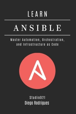 Learn Ansible: Master Automation, Orchestration, and Infrastructure as Code by Smart Tech Content, Studiod21