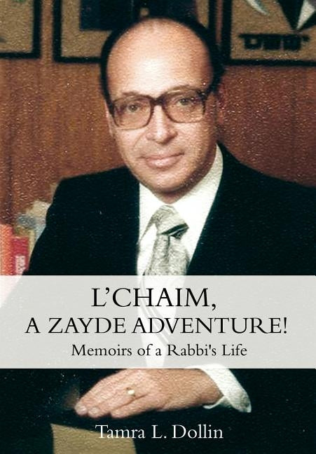 L'Chaim, a Zayde Adventure!: Memoirs of a Rabbi's Life by Dollin, Tamra L.