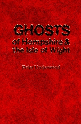 Ghosts of Hampshire and the Isle of Wight by Williams, Alan