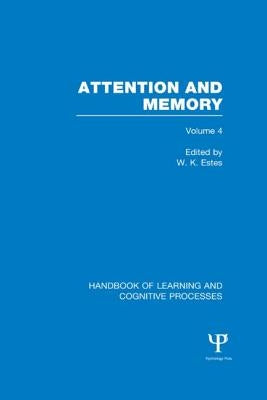 Handbook of Learning and Cognitive Processes (Volume 4): Attention and Memory by Estes, William