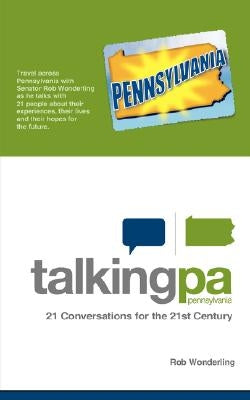 Talking Pennsylvania: 21 Conversations for the 21st Century by Wonderling, Rob