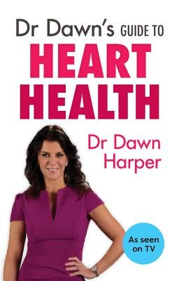 Dr Dawn's Guide to Heart Health by Harper, Dawn