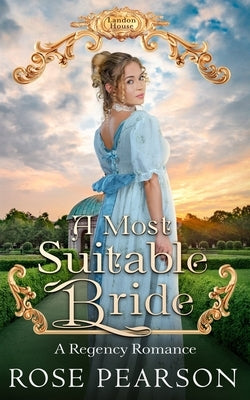 A Most Suitable Bride: A Regency Romance by Pearson, Rose