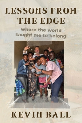 Lessons from the Edge: where the world taught me to belong by Ball, Kevin