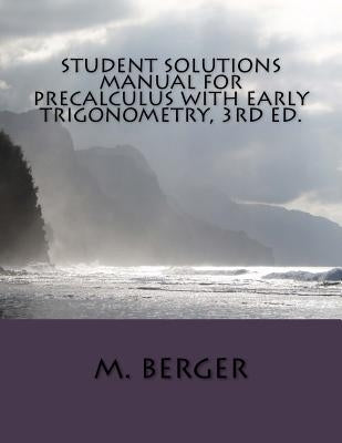 Student Solutions Manual for Precalculus with Early Trigonometry, 3rd ed. by Berger, M.