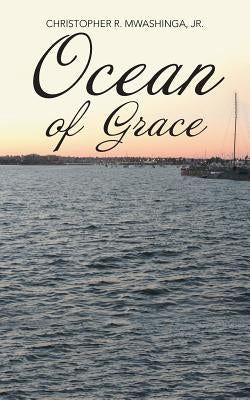 Ocean of Grace by Mwashinga, Christopher R., Jr.