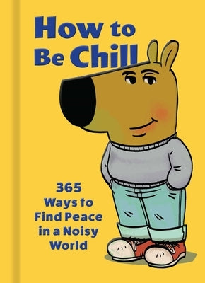 How to Be Chill: 365 Ways to Find Peace in a Noisy World by Banks, Phillip