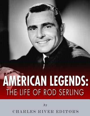American Legends: The Life of Rod Serling by Charles River