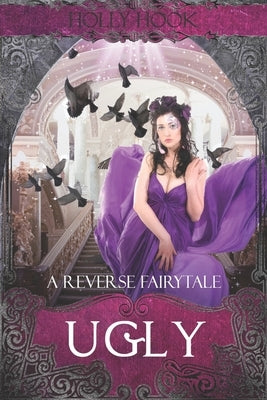 Ugly [A Reverse Fairytale] by Hook, Holly
