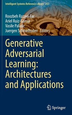 Generative Adversarial Learning: Architectures and Applications by Razavi-Far, Roozbeh