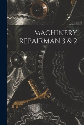 Machinery Repairman 3 & 2 by Anonymous