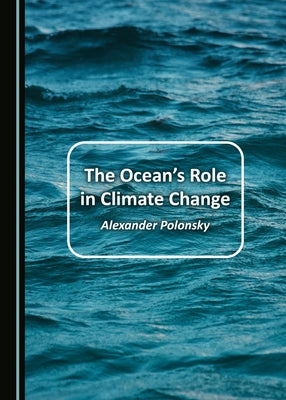 The Ocean's Role in Climate Change by Polonsky, Alexander