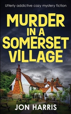 Murder in a Somerset Village: Utterly addictive cozy mystery fiction by Harris, Jon