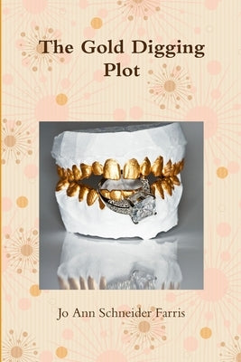 The Gold Digging Plot by Schneider Farris, Jo Ann