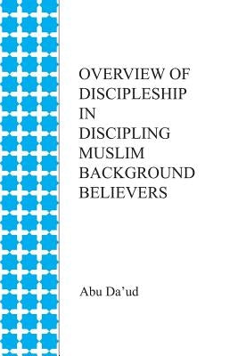 Overview of Discipleship in Discipling Muslim Background Believers by Da'ud, Abu