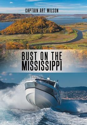 Bust on the Mississippi: A Mississippi River Novel by Wilson, Captain Art