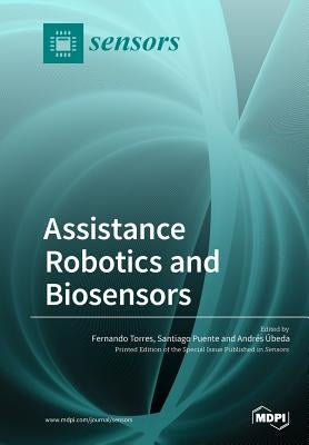 Assistance Robotics and Biosensors by Torres, Fernando