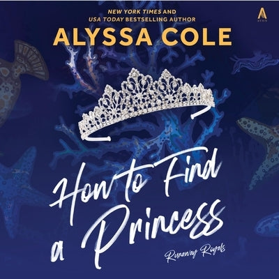 How to Find a Princess: Runaway Royals by Cole, Alyssa
