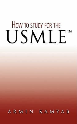 How to study for the USMLE by Kamyab, Armin