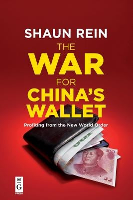 The War for China's Wallet: Profiting from the New World Order by Rein, Shaun