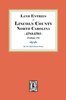 Land Entries of Lincoln County, North Carolina, 1783-1795. (Volume #1) by Pruitt, Albert Bruce