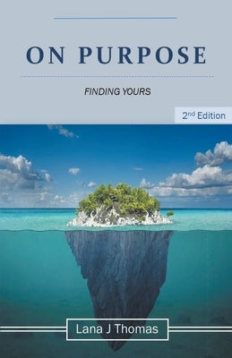 On Purpose Finding Yours by Thomas, Lana J.