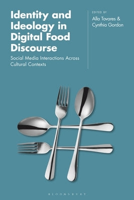Identity and Ideology in Digital Food Discourse: Social Media Interactions Across Cultural Contexts by Tovares, Alla