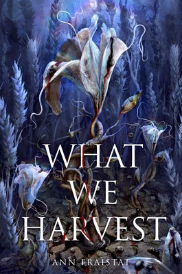 What We Harvest by Fraistat, Ann