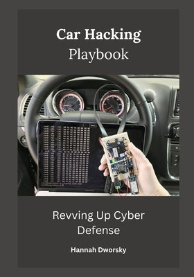 Car Hacking Playbook: Revving Up Cyber Defense by Dworsky, Hannah