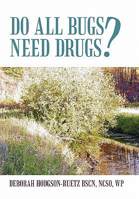 Do All Bugs Need Drugs?: Conventional and Herbal Treatments of Common Ailments by Hodgson-Ruetz, Deborah