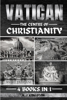 Vatican: The Centre Of Christianity by Kingston, A. J.