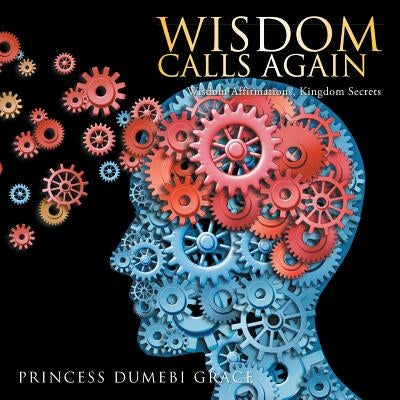 Wisdom Calls Again: Wisdom Affirmations, Kingdom Secrets by Grace, Princess Dumebi