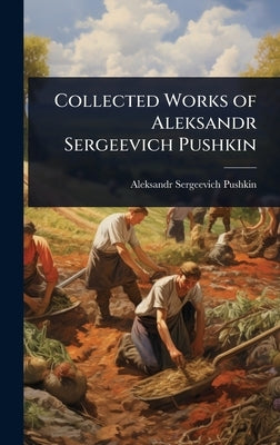 Collected Works of Aleksandr Sergeevich Pushkin by Pushkin, Aleksandr Sergeevich