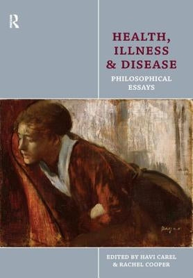 Health, Illness and Disease: Philosophical Essays by Carel, Havi