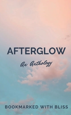 AfterGlow: An Anthology by Bookmarked with Bliss