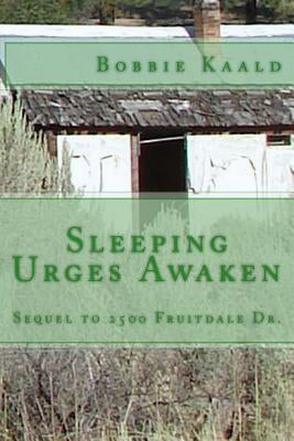 Sleeping Urges Awaken: sequel to 2500 Fruitdale Dr. by Kaald, Bobbie