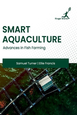 Smart Aquaculture: Advances in Fish Farming by Samuel Turner, Ellie Francis