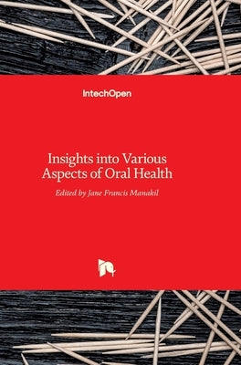 Insights into Various Aspects of Oral Health by Manakil, Jane